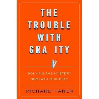 The Trouble with Gravity - by  Richard Panek (Hardcover)