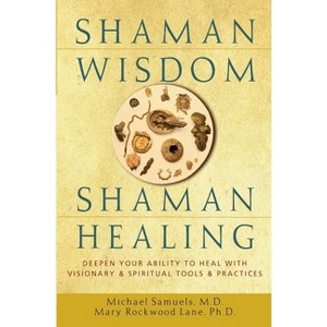 Shaman Wisdom, Shaman Healing - by  Michael Samuels & Mary Rockwood Lane (Hardcover) - 1 of 1