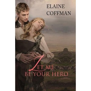 Let Me Be Your Hero - by  Elaine Coffman (Paperback) - 1 of 1