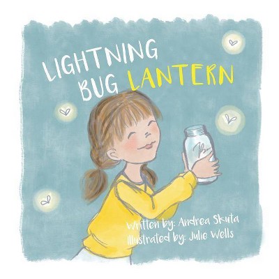 Lightning Bug Lantern - by  Andrea Skuta (Paperback)