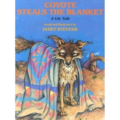 Coyote Steals the Blanket - (Ute Tales) by  Janet Stevens (Paperback)