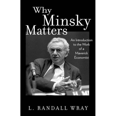 Why Minsky Matters - by  L Randall Wray (Paperback)