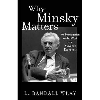 Why Minsky Matters - by  L Randall Wray (Paperback)