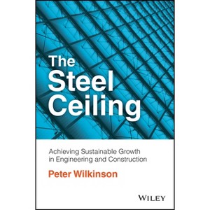 The Steel Ceiling - by  Peter Wilkinson (Paperback) - 1 of 1
