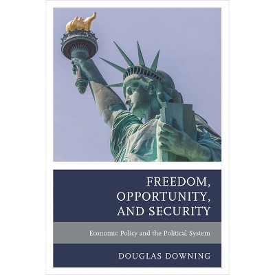 Freedom, Opportunity, and Security - by  Douglas Downing (Hardcover)