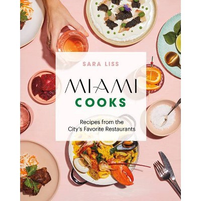 Miami Cooks - by  Sara Liss (Hardcover)