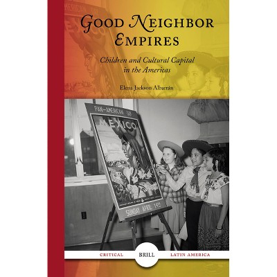 Good Neighbor Empires - (Critical Latin America) by  Elena Jackson Albarrán (Paperback)