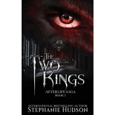 The Two Kings - (Afterlife Saga) by  Stephanie Hudson (Paperback)