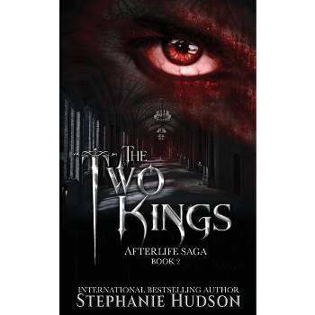 The Two Kings - (Afterlife Saga) by  Stephanie Hudson (Paperback)