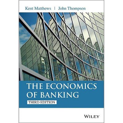 Economics of Banking 3e - 3rd Edition by  Kent Matthews & John Thompson (Paperback)