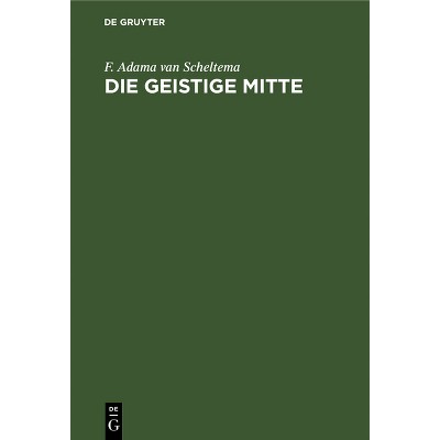 Die Geistige Mitte - by  F Adama Van Scheltema (Hardcover)