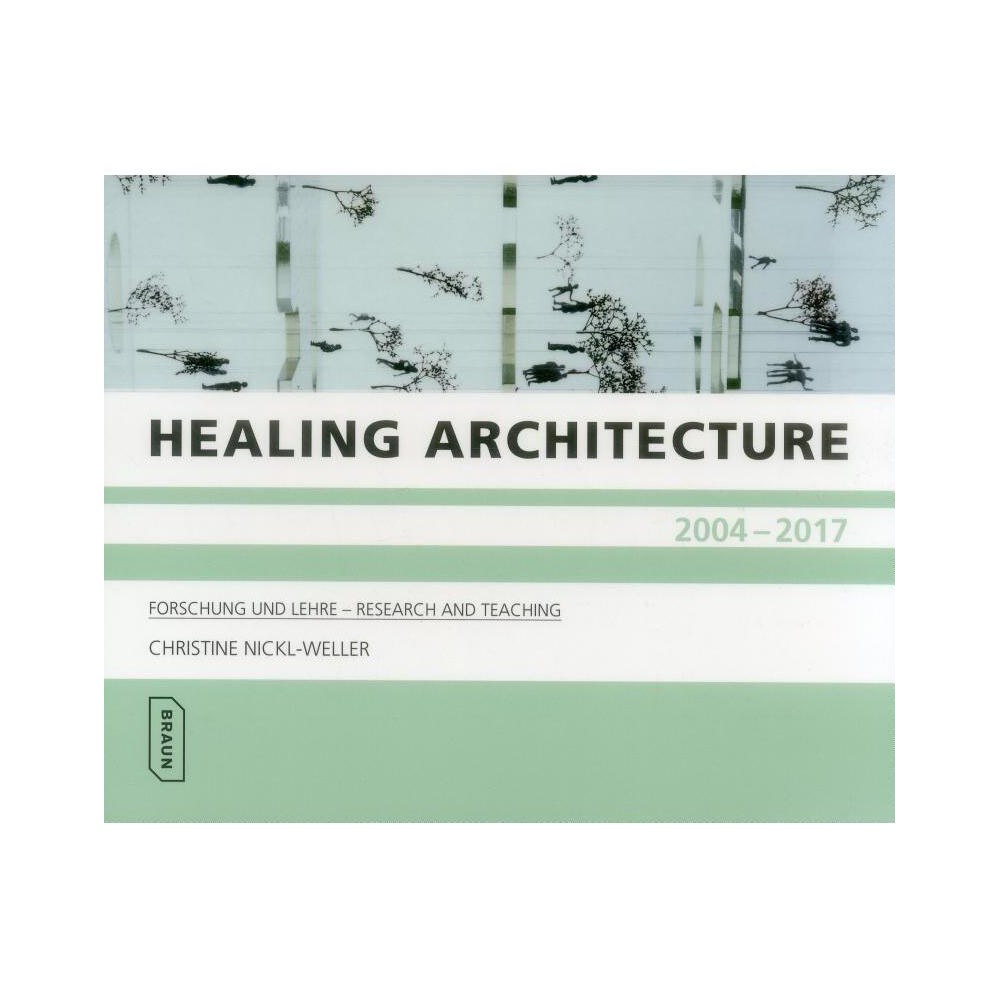 Healing Architecture 2004-2017 - by Christine Nickl-Weller (Paperback)