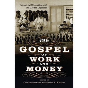 The Gospel of Work and Money - (Power, Politics, and the World) by  Oli Charbonneau & Karine V Walther (Hardcover) - 1 of 1