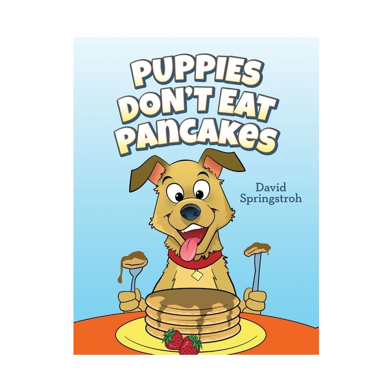 Puppies Don't Eat Pancakes - by David Springstroh, 1 of 2