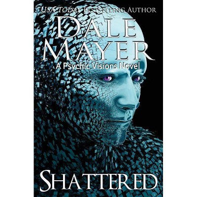 Shattered - (Psychic Visions) by  Dale Mayer (Paperback)