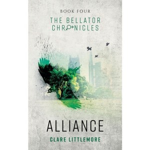 Alliance - (The Bellator Chronicles) by  Clare Littlemore (Paperback) - 1 of 1
