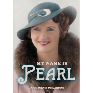 My Name Is Pearl - by  Janis Burnie Desjardins (Paperback) - 1 of 1