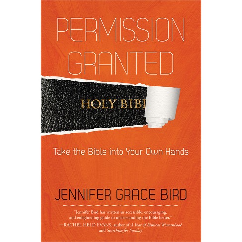 Permission Granted--Take the Bible Into Your Own Hands - by  Jennifer Bird (Paperback) - image 1 of 1