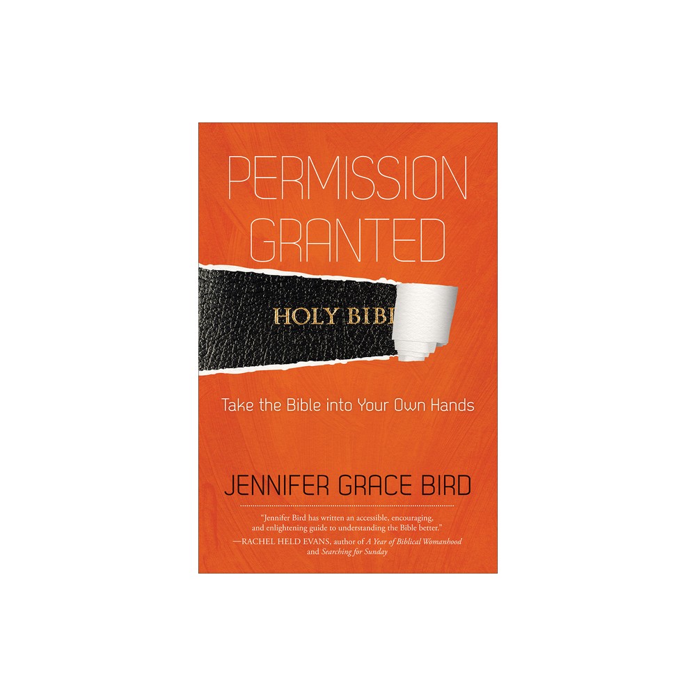 Permission Granted--Take the Bible Into Your Own Hands - by Jennifer Bird (Paperback)