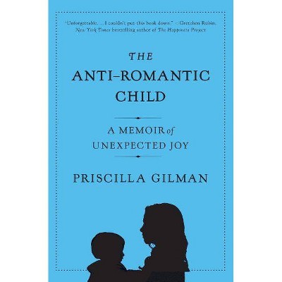 The Anti-Romantic Child - by  Priscilla Gilman (Paperback)