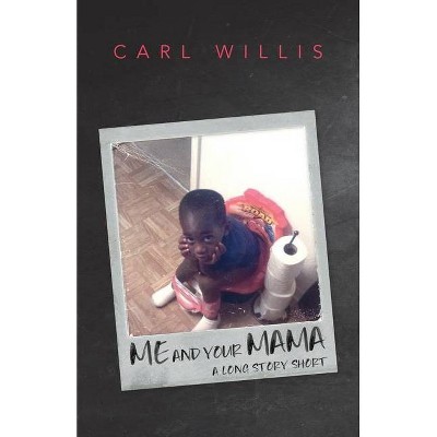 Me and Your Mama - by  Carl Willis (Paperback)