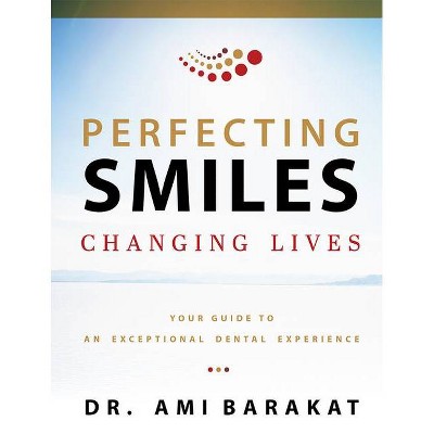 Perfecting Smiles Changing Lives - by  Ami Barakat (Paperback)