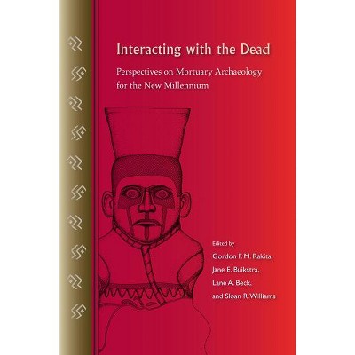 Interacting with the Dead - by  Gordon F M Rakita & Jane Buikstra & Lane A Beck & Sloan R Williams (Paperback)