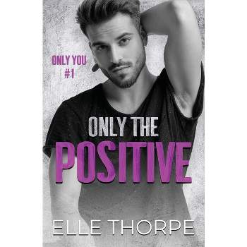 Only the Positive - (Only You) by  Elle Thorpe (Paperback)