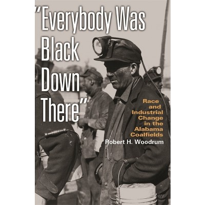 Everybody Was Black Down There - (Politics and Culture in the Twentieth-Century South) Annotated by  Robert H Woodrum (Paperback)