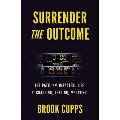 Surrender The Outcome - by  Brook Cupps (Paperback)