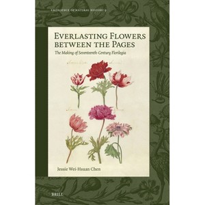 Everlasting Flowers Between the Pages - (Emergence of Natural History) by  Jessie Wei-Hsuan Chen (Hardcover) - 1 of 1