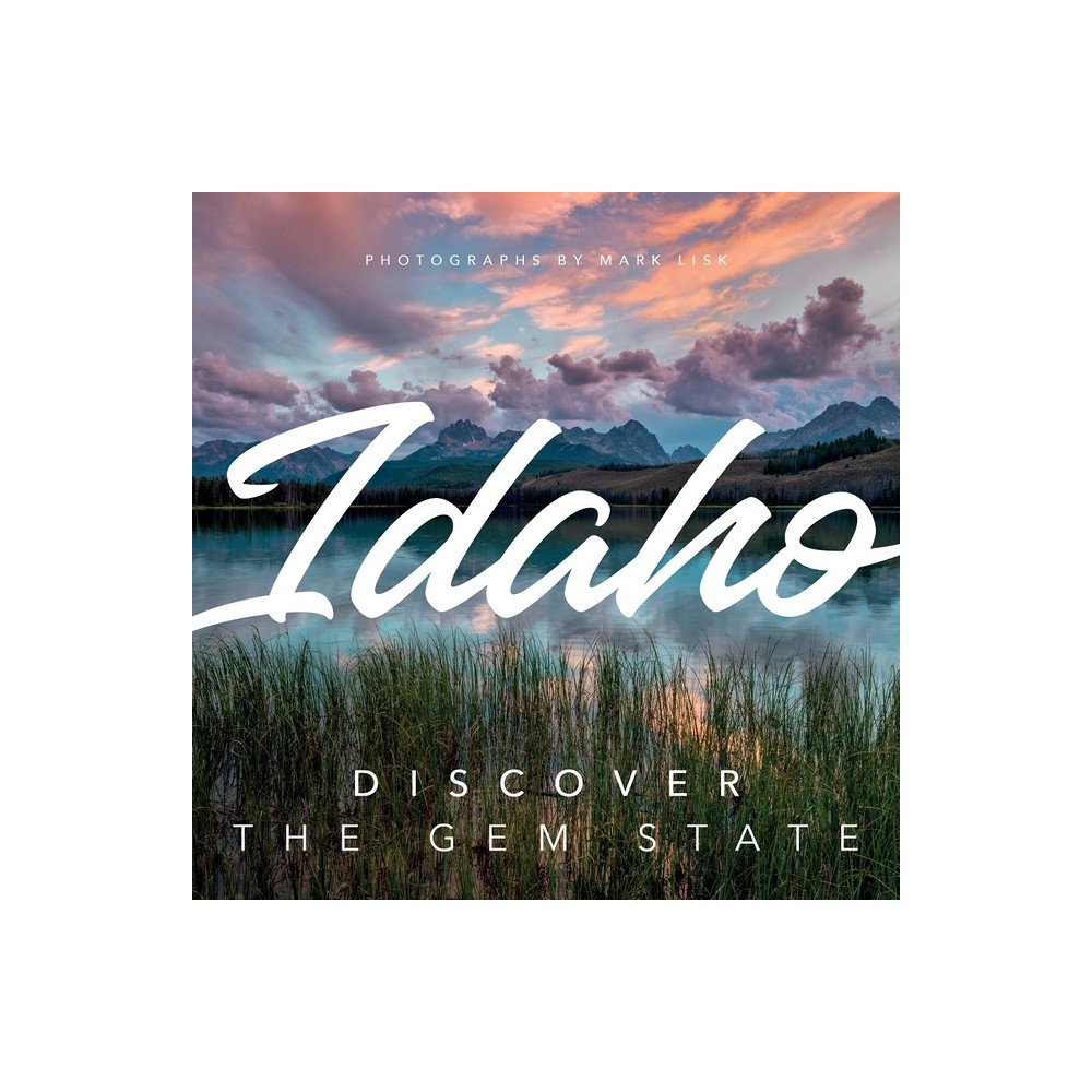 Idaho: Discover the Gem State - (Hardcover)