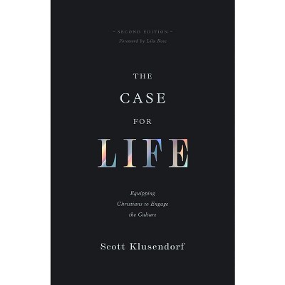 The Case for Life - 2nd Edition by  Scott Klusendorf (Paperback)