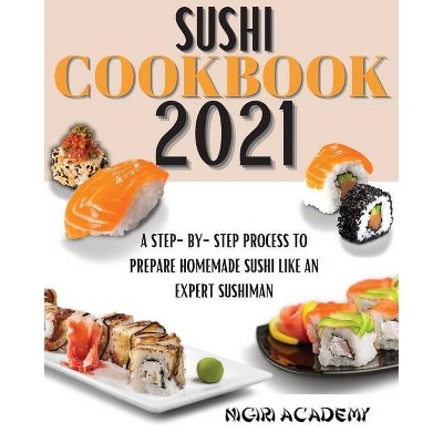 Sushi Cookbook 2021 - by  Nigiri Academy (Paperback)