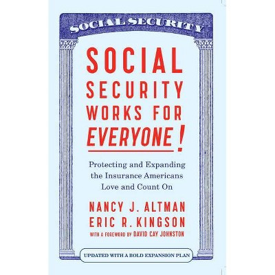 Social Security Works for Everyone! - by  Nancy J Altman & Eric Kingson (Paperback)