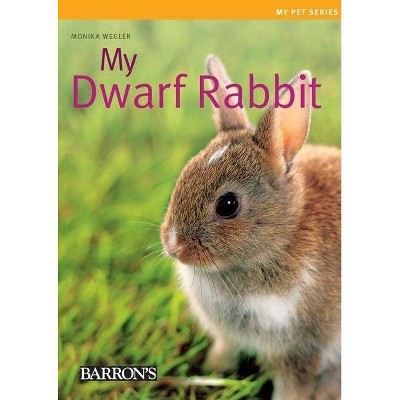 My Dwarf Rabbit - (My Pet (Barron's)) by  Monika Wegler (Paperback)