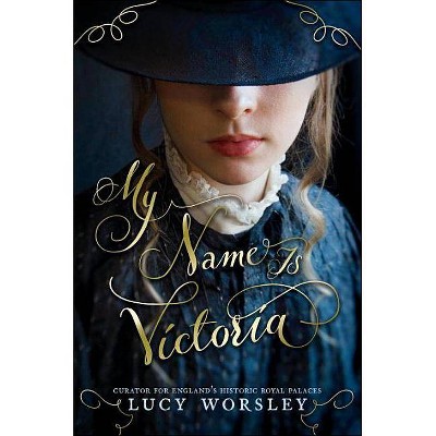 My Name Is Victoria - by  Lucy Worsley (Hardcover)