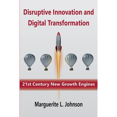 Disruptive Innovation and Digital Transformation - by  Marguerite L Johnson (Paperback)