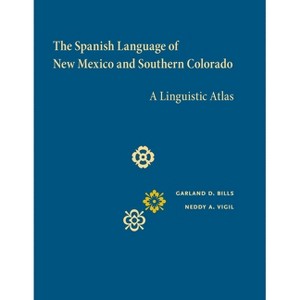The Spanish Language of New Mexico and Southern Colorado - by  Garland D Bills & Neddy A Vigil (Hardcover) - 1 of 1