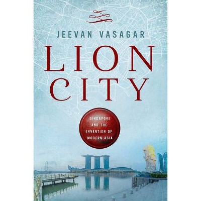 Lion City - by  Jeevan Vasagar (Hardcover)