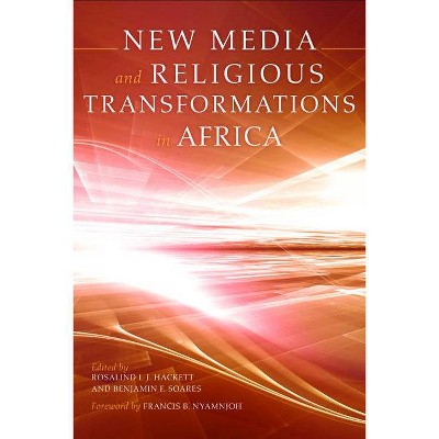 New Media and Religious Transformations in Africa - by  Rosalind I J Hackett & Benjamin F Soares (Paperback)