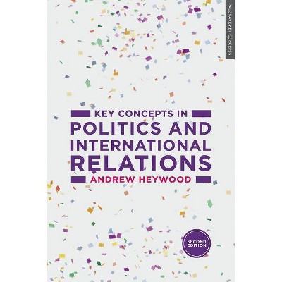 Key Concepts in Politics and International Relations - 2nd Edition by  Andrew Heywood (Paperback)