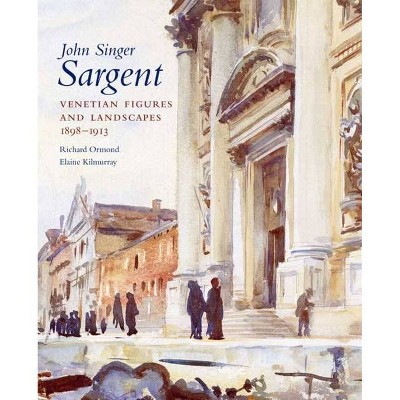 John Singer Sargent, Volume VI - by  Richard Ormond & Elaine Kilmurray (Hardcover)