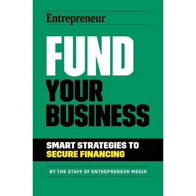 Fund Your Business - by  The Staff of Entrepreneur Media (Paperback)