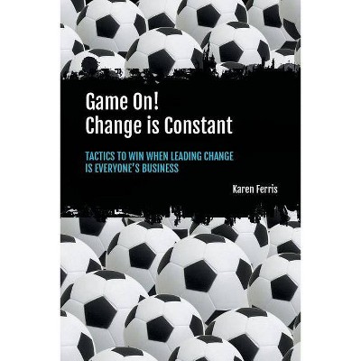  Game On! Change is Constant - by  Karen Ferris (Paperback) 