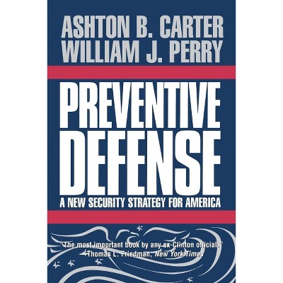 Preventive Defense - by  Ashton B Carter & William J Perry (Paperback)