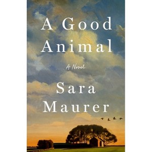 A Good Animal - by  Sara Maurer (Hardcover) - 1 of 1