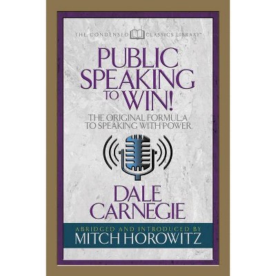 Public Speaking to Win (Condensed Classics) - Abridged by  Dale Carnegie & Mitch Horowitz (Paperback)