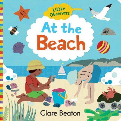 Little Observers: At the Beach - by  Clare Beaton (Board Book)