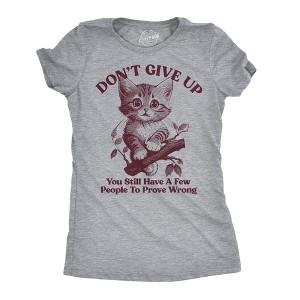 Womens Funny T Shirts Dont Give Up You Still Have A Few People To Prove Wrong Sarcastic Novelty Tee For Ladies - Crazy Dog Women's T Shirt - 1 of 4